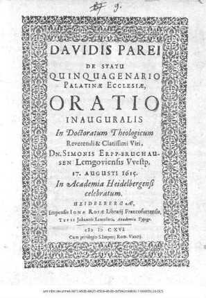 Davidis Parei De Statu Quinquagenario Palatinae Ecclesiae, Oratio Inauguralis : In Doctoratum Theologicum Reverendi & Clarissimi Viri, Dn. Simonis Erpp-Bruchausen Lemgoviensis Westp. 17. Augusti 1615. In Academia Heidelbergensi celebratum