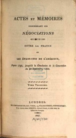 Actes et mémoires concernant les négociations qui ont eu lieu entre la France et les États-Unis de l'Amérique : depuis 1793, jusqu'à la conclusion de la Convention du 30 Septembre, 1800, 3