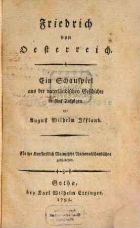 Friedrich von Oesterreich : Ein Schauspiel aus der vaterländischen Geschichte in fünf Aufzügen ; Für die Kurfürstlich Mainzische Nationalschaubühne geschrieben