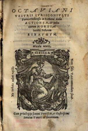 Octaviani Vestrii Ivrisconsvlti Forocorneliensis In Romanae Aulae Actionem, & iudiciorum Mores : ad Jacobu[m] Pellaeum Eisagōgē ...