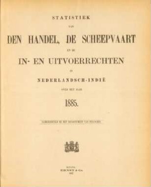 1885: Statistiek van den handel, de scheepvaart en de in- en uitvoerregten in Nederlandsch-Indie