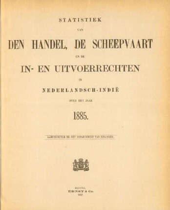 1885: Statistiek van den handel, de scheepvaart en de in- en uitvoerregten in Nederlandsch-Indie