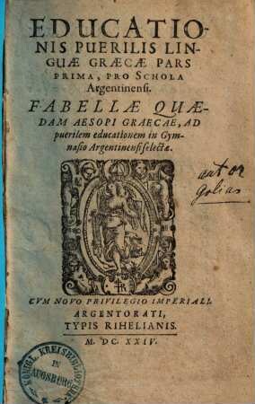Educationis puerilis linguae graecae pars ... : pro schola Argentinensi, 1