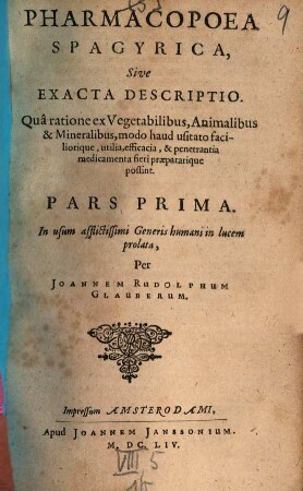 Pharmacopoea Spagyrica, Sive Exacta Descriptio, Qua ratione ex Vegetabilibus, Animalibus & Mineralibus, modo haud usitato faciliorique, utilia, efficacia, & penetrantia medicamenta fieri praepararique possint, 1