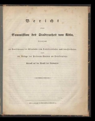 Bericht einer Commission des Stadtrathes von Köln, betreffend die Fortführung der Eisenbahn vom Sicherheitshafen nach dem Freihafen und die Anlage der Personen-Station am Frankenplatze