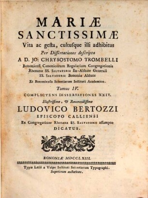 Mariae Sanctissimae Vita, ac gesta, cultusque illi adhibitus : Per Dissertationes descripta. 4, Complectens Dissertationes XXIV