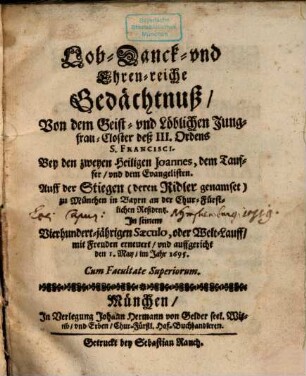 Lob-Danck-und Ehren-reiche Gedächtnuß Von dem Geist- und Löblichen Jungfrau-Closter deß III. Ordens S. Francisci, Bey den zweyen Heiligen Joannes, dem Tauffer, und dem Evangelisten. Auff der Stiegen (deren Ridler genamset) zu München in Bayern an der Chur-Fürstlichen Residentz : In seinem Vierhundert-jährigen Saeculo, oder Welt-Lauff, mit Freuden erneuert, und auffgericht den 1. May, im Jahr 1695