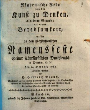 Akademische Rede von der Kunst zu Denken, als dem Grunde der wahren Beredsamkeit : welche an dem höchsterfreulichen Namensfeste Seiner Churfürstlichen Durchleucht in Baiern [et]c. [et]c. den 14 October 1765 gehalten worden