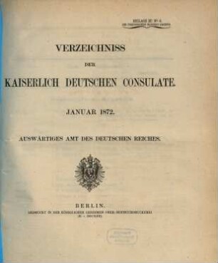 Verzeichnis der Kaiserlich Deutschen Konsulate und Passstellen. 1872, Jan.