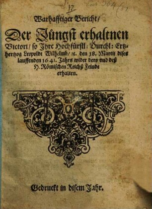 Warhafftiger Bericht der Victori, so Erzherzog Leopold Wilhelms den 18. Martii dises lauffenden 1641.Jahrs ... erhalten