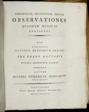 Dissertatio Inauguralis Medica Observationes Quasdam Medicas Continens : Quam Consensu Illustris Medicorum Ordinis Pro Gradu Doctoris Publico Eruditorum Examini Submittit