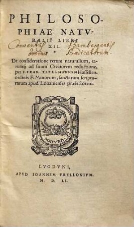 Philosophiae Natvralis Libri XII : De consideratione rerum naturalium, earumq[ue] ad suum Creatorem reductione