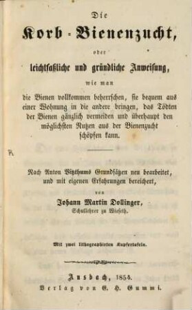Die Korb-Bienenzucht : oder leichtfaßliche und gründliche Anweisung, wie man Bienen vollkommen beherrschen ...
