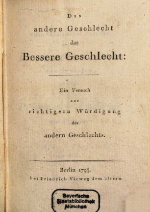 Das andere Geschlecht das Bessere Geschlecht : ein Versuch zur richtigern Würdigung des andern Geschlechts