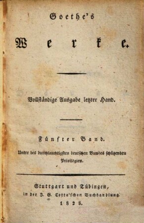 Goethe's Werke : Unter des durchlauchtigsten deutschen Bundes schützenden Privilegien, 5