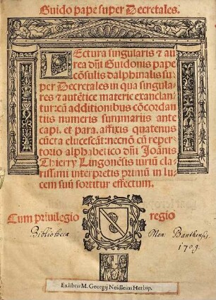 Guido pape super Decretales : Lectura singularis [et] aurea d[omi]ni Guidonis pape ... super Decretales ... cu[m] repertorio alphabetico d[omi]ni Joa[n]nis Thierry Lingone[n]sis ...