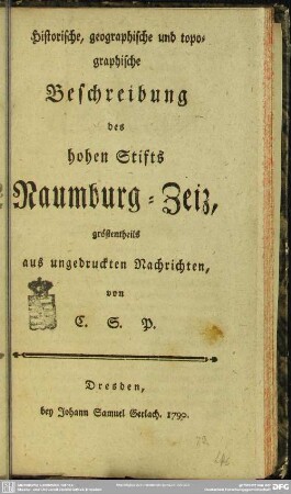 Historische, geographische und topographische Beschreibung des hohen Stifts Naumburg-Zeiz : gröstentheils aus ungedruckten Nachrichten