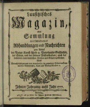 10.1777: Lausitzisches Magazin oder Sammlung verschiedener Abhandlungen und Nachrichten zum Behuf der Natur-, Kunst-, Welt- und Vaterlandsgeschichte, der Sitten, und der schönen Wissenschaften