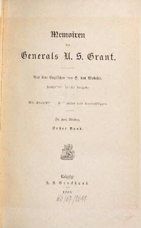 Memoiren des Generals U. S. Grant : in zwei Bänden ; mit Stahlstichen, Facsimiles und Kartenskizzen, 1