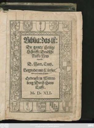 Biblia: das ist:|| Die gantze Heilige || Schrifft: Deudsch || Auffs New zugericht.|| D. Mart. Luth.||