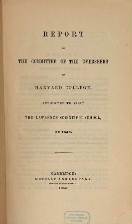 Report of the Committee of the Overseers of Harvard College appointed to visit the Lawrence Scientific School in .... 1849 (1850)