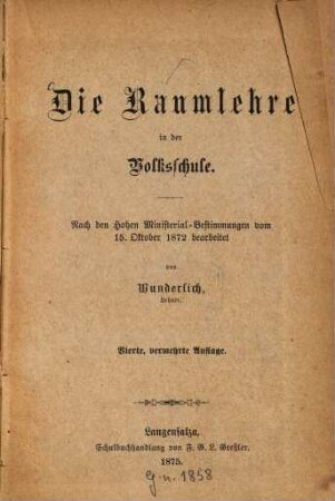 Die Raumlehre in der Volksschule : Nach den Hohen Ministerial-Bestimmungen vom 15. Oktober 1872 bearbeitet von Wunderlich