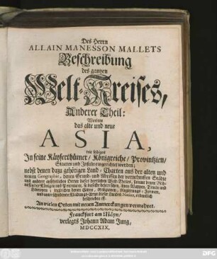 Theil 2: Worinne das alte und neue Asia, wie selbiges Jn seine Käyserthümer, Königreiche, Provintzien, Staaten und Jnsuln eingerichtet worden; nebst denen dazu gehörigen Land-Charten ... denen Grund- und Abrissen der vornehmsten Städte ... beschrieben ist : An vielen Orten mit neuen Anmerckungen vermehret