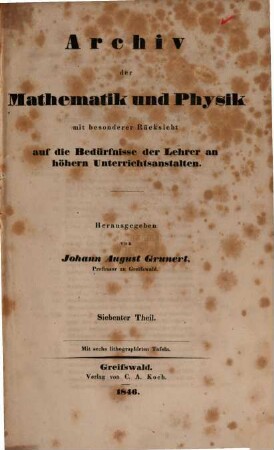 Archiv der Mathematik und Physik : mit besonderer Rücksicht auf die Bedürfnisse der Lehrer an höheren Unterrichtsanstalten. 7, 7. 1846