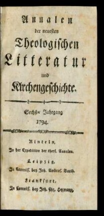 6. Jahrgang, 1. Woche/26. Woche (1794): Annalen der neuesten theologischen Litteratur und Kirchengeschichte