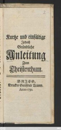 Kurtze und einfältige jedoch gründliche Anleitung zum Christenthum