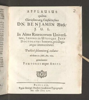Applausus quibus ... D. Benjamin Wiese/ I.U.L. In Alma Rauracorum Universitate, Summos in Utroque Iure Doctoratus honores, privilegia atque immunitates