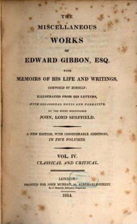 The miscellaneous works of Edward Gibbon, Esq. : with memoirs of his life and writings, composed by himself, illustrated from his letters. 4, Classical and critical