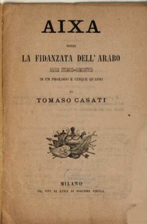 Aixa ossia La fidanzata dell'Arabo : ballo storico-romantico in un prologo e cinque quadri
