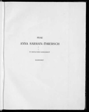 Frau Anna Sarasin-Thiersch in herzlicher Dankbarkeit zugeeignet