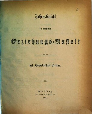 Jahresbericht der Erziehungsanstalt für die Königliche Gewerbsschule Freising. 1870/71 (1871)