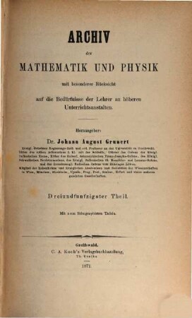 Archiv der Mathematik und Physik : mit besonderer Rücksicht auf die Bedürfnisse der Lehrer an höheren Unterrichtsanstalten. 53, 53. 1871