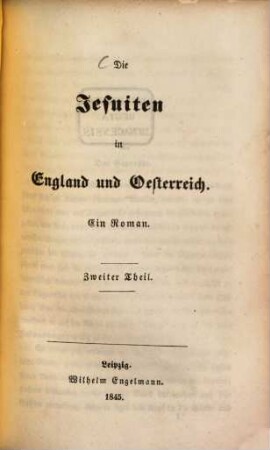 Die Jesuiten in England und Oesterreich : ein Roman. 2. Theil