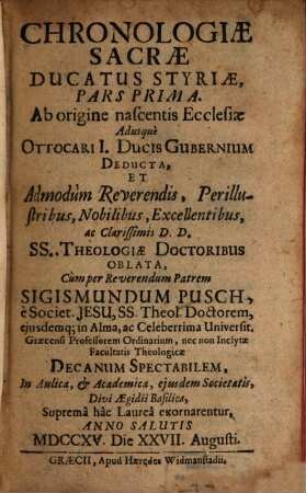 Chronologiae Sacrae Ducatus Styriae Pars .... 1, Ab origine nascentis Ecclesiae Adusquè Ottocari I. Ducis Gubernium Deducta