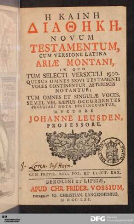Hē Kainē Diathēkē : Cum Versione Ariæ Montani, In Quo Tum Selecti Versiculi 1900. Quibus Omnes Novi Testamenti Voces Continentur Asteriscis Notantur; Tum Omnes Et Singulæ Voces, Semel Vel Sæpius Occurrentees Peculiari Nota Distinguuntur