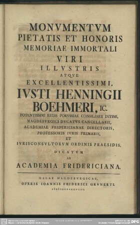 Monumentum Pietatis Et Honoris Memoriae Immortali Viri Illustris Atque Excellentissimi, Iusti Henningii Boehmeri ... Dictatum Ab Academia Fridericiana