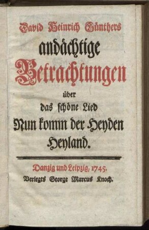 David Heinrich Günthers andächtige Betrachtungen über das schöne Lied Nun komm der Heyden Heyland
