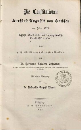 Die Constitutionen Kurfürst August's von Sachsen vom Jahre 1572 : Geschichte, Quellenkunde u. dogmengeschichtl. Charakteristik derselben. Nach großentheils noch unbenutzten Quellen. Mit e. Nachtr. von Friedrich August Biener