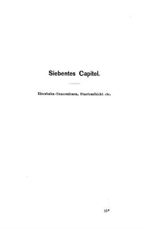 Siebentes Capitel. Eisenbahn-Concessionen, Staatsaufsicht etc