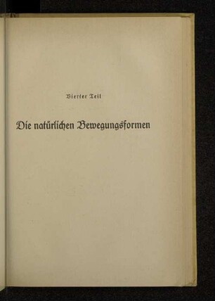 Vierter Teil Die natürlichen Bewegungsformen