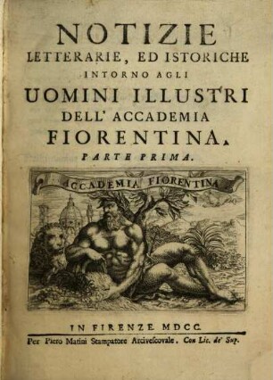 Notizie letterarie ed istoriche intorno agli uomini illustri dell'Accademia Florentina, 1. (1700)
