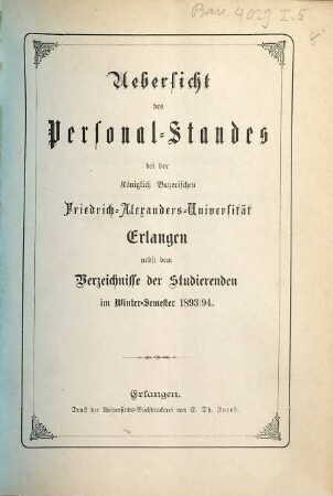 Übersicht des Personalstandes der Königlich Bayerischen Friedrich-Alexanders-Universität Erlangen : nebst dem Verzeichnisse der Studierenden. 1893/94. WS.
