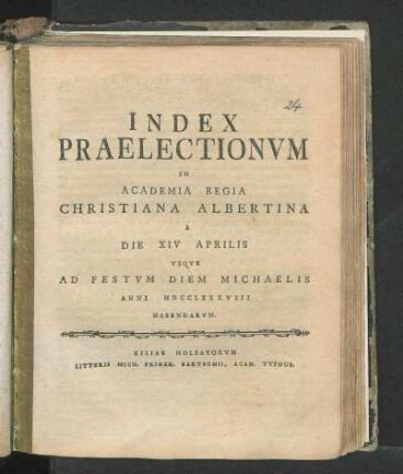 SS 1788: Index Praelectionvm In Academia Regia Christiana Albertina A Die XIV Aprilis Vsqve Ad Festvm Diem Michaelis Anni MDCCLXXXVIII Habendarvm.