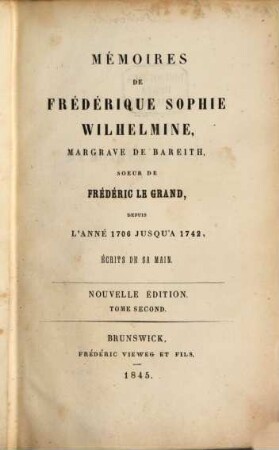 Mémoires de Frédérique Sophie Wilhelmine, Margrave de Bareith, Soeur de Frédéric le Grand : depuis l'année 1706 jusqu'à 1742 ; écrits de sa main, 2. [1732 - 1742]
