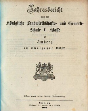 Jahresbericht über die Königliche Landwirthschafts- und Gewerb-Schule I. Klasse zu Amberg im Schuljahre .... 1861/62 (1862)