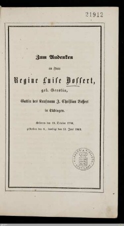 Zum Andenken an Frau Regine Luise Bossert, geb. Genslin, Gattin des Kaufmanns J. Christian Bossert in Tübingen : Geboren den 18. October 1786, gestorben den 8., beerdigt den 11. Juni 1863